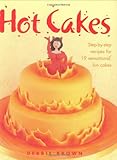 Hot cakes : step-by-step recipes for 19 sensational, fun cakes