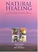 Natural Healing: Herbal, Homeopathic and Ayurvedic Remedies - Achieving Vital Whole Health from Nature's Medicine Chest