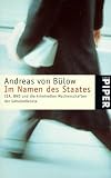 Im Namen des Staates: CIA, BND und die kriminellen Machenschaften der Geheimdienste