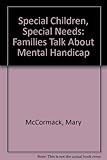 Special children, special needs : families talk about mental handicap