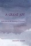 A great joy : reflections on the meaning of Christmas