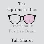 The Optimism Bias: A Tour of the Irrationally Positive Brain | [Tali Sharot]