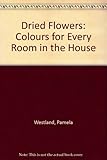 Dried flowers : colors for every room in the house