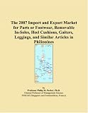 The 2007 Import and Export Market for Parts or Footwear, Removable In-Soles, Heel Cushions, Gaiters, Leggings, and Similar Articles in Philippines