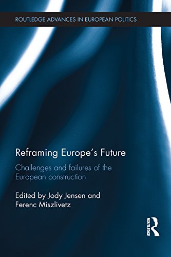 Reframing Europe's Future: Challenges and failures of the European construction (Routledge Advances in European Politics)
