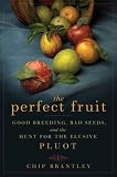 The Perfect Fruit: Good Breeding, Bad Seeds, and the Hunt for the Elusive Pluot