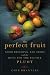 The Perfect Fruit: Good Breeding, Bad Seeds, and the Hunt for the Elusive Pluot