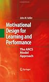 Motivational Design for Learning and Performance: The ARCS Model Approach