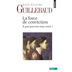 La Force de conviction : A quoi pouvons-nous croire ?