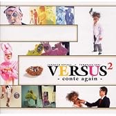 VERSUS 2 -conte again-