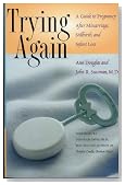 Trying Again: A Guide to Pregnancy After Miscarriage, Stillbirth, and Infant Loss