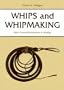 Whips and Whipmaking: With a Practical Introduction to Braiding