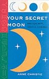 Your Secret Moon: Moon Signs, Nodes, Eclipses and Occultations