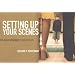 Setting Up Your Scenes: The Inner Workings of Great Films