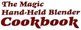 The Magic Hand-held Blender Cookbook