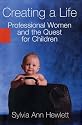 Creating a Life: Professional Women and the Quest For Children
