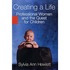 Creating a Life: Professional Women and the Quest For Children