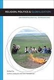 Religion, politics, and globalization : anthropological approaches