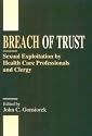 Breach of Trust: Sexual Exploitation by Health Care Professionals and Clergy