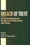 Breach of Trust: Sexual Exploitation by Health Care Professionals and Clergy