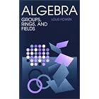 Algebra: Groups, Rings, and Fields by  Louis Halle Rowen