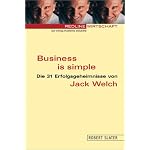 Business is simple. Die 31 Erfolgsgeheimnisse von Jack Welch. book cover