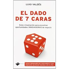Luigi Valdés – El dado de 7 caras. Guía e inspiración para encontrar oportunidades innovadoras de negocio