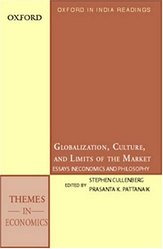 globalization culture and the limits of the market essays in economics and philosophy oxford in india readings
