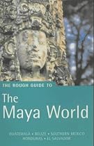 The Rough Guide to the Maya World: Guatemala, Belize, Southern Mexico (Rough Guide Travel Guides)