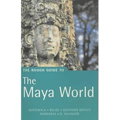 The Rough Guide to the Maya World: Guatemala, Belize, Southern Mexico (Rough Guide Travel Guides)