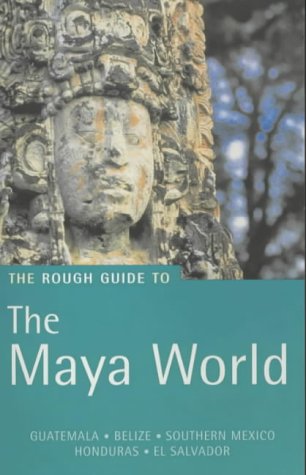 The Rough Guide to the Maya World: Guatemala, Belize, Southern Mexico (Rough Guide Travel Guides)