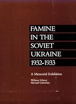 Famine in the Soviet Ukraine 1932-1933: A Memorial Exhibition