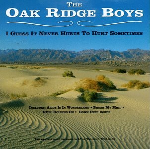 The Oak Ridge Boys - I Guess It Never Hurts To Hurt Sometimes - Zortam Music