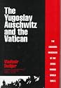 The Yugoslav Auschwitz and the Vatican: The Croatian Massacre of the Serbs During World War II