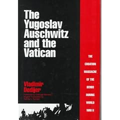 The Yugoslav Auschwitz and the Vatican: Croatian Massacre of the Serbs During World War II
