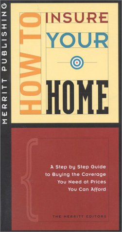 How to Insure Your Home: A Step by Step Guide to Buying the Coverage You Need at Prices You Can Afford (How to Insure. Series)