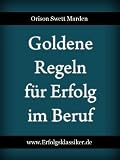 Goldene Regeln für Erfolg im Beruf (Erfolgsklassiker) (German Edition)
