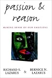 Passion and Reason: Making Sense of Our Emotions Richard S. Lazarus, Bernice N. Lazarus