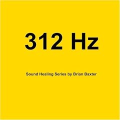 312 Hz Sound Healing Series by Brian Baxter (Audio CD - 2009)