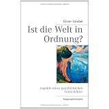 Ist die Welt in Ordnung?: Aspekte eines ganzheitlichen Gottesbildesvon "Oliver Griebel"