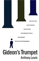 Gideon's Trumpet: How One Man, a Poor Prisoner, Took His Case to the Supreme Court-and Changed the Law of the United States Gideon's Trumpet: How One Man, a Poor Prisoner, Took His Case to the Supreme Court-and Changed the Law of the United States