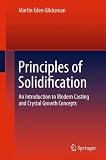 Principles of Solidification: An Introduction to Modern Casting and Crystal Growth Concepts