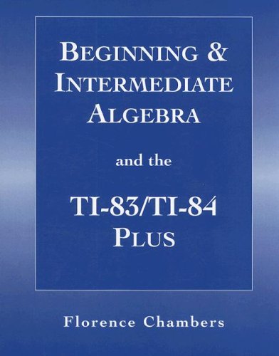 beginning and intermediate algeba and the ti 83t 84 plus for algebra a combined approach