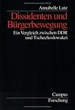 Dissidenten und B&uuml;rgerbewegung: Ein Vergleich zwischen DDR und Tschechoslowakei (Campus Forschung) - Annabelle Lutz