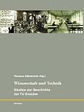 Wissenschaft und Technik. Studien zur Geschichte der TU Dresden - Thomas H�nseroth