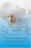 Scent: Mysteries of Perfume and the Smell of Happiness cover image