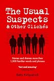 The Usual Suspects and Other Cliches: Names and Shames More Than 1,500 Familiar Words and Phrases