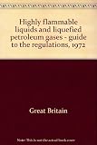 Highly flammable liquids and liquefied petroleum gases - guide to the regulations, 1972