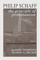 The Principle of Protestantism: Lancaster Series on the Mercersburg Theology
