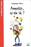 Angoisse, es-tu là ? Angoisse, es-tu là ?